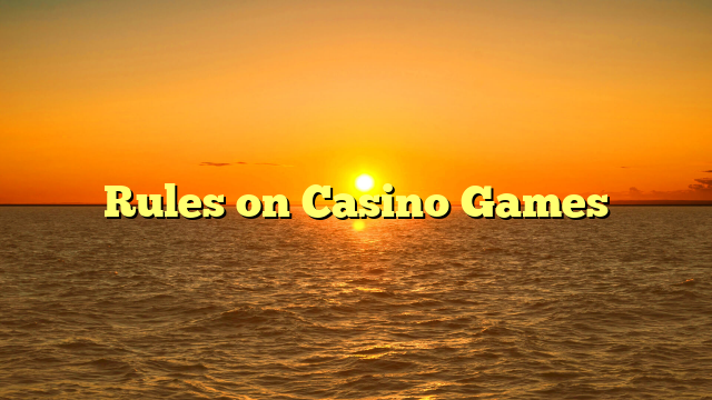 Rules on Casino Games