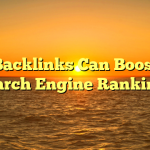 How Backlinks Can Boost Your Search Engine Rankings