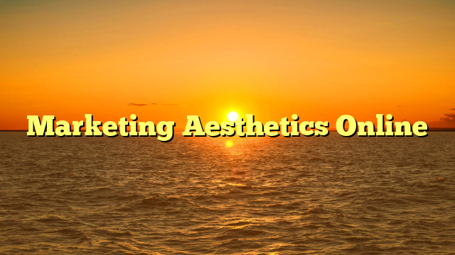 Marketing Aesthetics Online