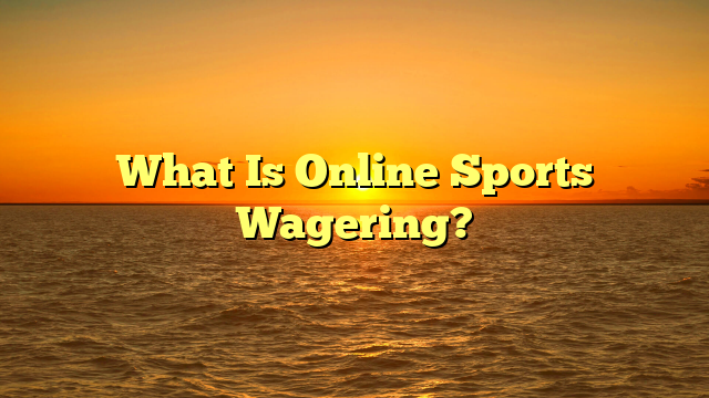 What Is Online Sports Wagering?
