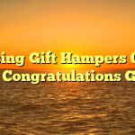 Choosing Gift Hampers Online For Congratulations Gifts