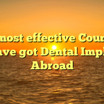 The most effective Countries to Have got Dental Implants Abroad