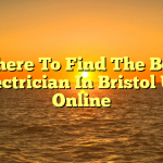 Where To Find The Best Electrician In Bristol UK Online